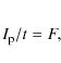 \begin{eqnarray*}I_{\rm p}/t=F,
\end{eqnarray*}