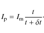 \begin{eqnarray*}I_ {\rm p} = I_{\rm m} \frac{t}{t+\delta t}\cdot
\end{eqnarray*}