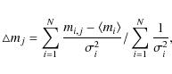 \begin{eqnarray*}\triangle m_j = \sum_{i=1}^{N} \frac{m_{i,j} -
\langle m_i\rangle}{\sigma_i^2}/\sum_{i=1}^N \frac{1}{\sigma_i^2},
\end{eqnarray*}