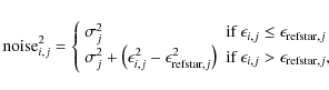 \begin{eqnarray*}{\rm noise}_{i,j}^2 =
\left\{
\begin{array}{l l}
\sigma^2_j &...
...silon_{i,j} > \epsilon_{{\rm refstar},j},\\
\end{array}\right.
\end{eqnarray*}