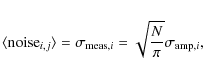 \begin{eqnarray*}\langle {\rm noise}_{i,j}\rangle = \sigma_{{\rm meas},i} = \sqrt{\frac{N}{\pi}} \sigma_{{\rm amp},i},
\end{eqnarray*}