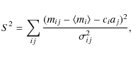 \begin{eqnarray*}S^2 = \sum_{ij} \frac{(m_{ij}-\langle m_i\rangle - c_i a_j)^2}{\sigma_{ij}^2},
\end{eqnarray*}