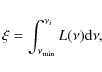 \begin{displaymath}%
\xi = \int_{\nu_{\rm min}}^{\nu_{i}} L(\nu) {\rm d}\nu,
\end{displaymath}
