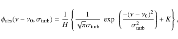 \begin{displaymath}%
\phi_{\rm abs} (\nu-\nu_0,\sigma_{\rm turb}) = \frac{1}{H} ...
...nu-\nu_{0} )^{2}}{\sigma_{\rm turb}^{2}} \right) +K \right \},
\end{displaymath}