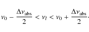 \begin{displaymath}%
\nu_0- \frac{\Delta \nu_{\rm abs}}{2} < \nu_l < \nu_0+ \frac{\Delta \nu_{\rm abs}}{2}\cdot
\end{displaymath}