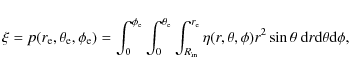 \begin{displaymath}%
\xi = p(r_{\rm e}, \theta_{\rm e}, \phi_{\rm e}) = \int_{0}...
...a,\phi) r^{2} \sin{\theta}~{\rm d}r {\rm d}\theta {\rm d}\phi,
\end{displaymath}