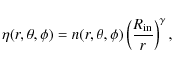 \begin{displaymath}%
\eta(r,\theta,\phi) = n(r,\theta,\phi) \left( \frac{R_{\rm in}}{r} \right)^{\gamma},
\end{displaymath}