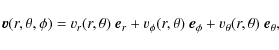 \begin{displaymath}%
{{\vec v}}(r,\theta,\phi) = {v}_r(r,\theta)~{\vec e_r} + {v...
...a)~{\vec e_{\phi}} + {v}_{\theta}(r,\theta)~{\vec e_{\theta}},
\end{displaymath}