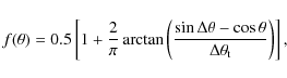 \begin{displaymath}%
f(\theta) = 0.5 \left [ 1 + \frac{2}{\pi} \arctan{ \left ( ...
...ta} - \cos{\theta}}{\Delta \theta_{\rm t}} \right ) } \right],
\end{displaymath}