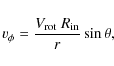 \begin{displaymath}%
{v}_{\phi} = \frac{{V}_{\rm rot}~R_{\rm in}}{r} \sin{\theta},
\end{displaymath}