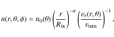 \begin{displaymath}%
n(r,\theta,\phi) = n_{0}(\theta) \left ( \frac{r}{R_{\rm in...
...} \left ( \frac{{v}_r(r,\theta)}{{v}_{\rm min}} \right )^{-1},
\end{displaymath}
