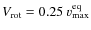 ${V}_{\rm rot}=0.25~v_{\rm max}^{\rm eq}$
