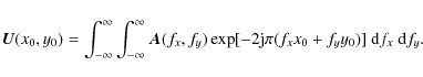 \begin{displaymath}\vec{U}(x_0,y_0)= \int _{-\infty}^{\infty} \int _{-\infty}^{\...
...,f_y)\exp[-2{\rm j}\pi (f_xx_0+f_yy_0)]~{\rm d}f_x~{\rm d}f_y.
\end{displaymath}
