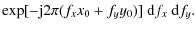 $\displaystyle \exp[-{\rm j}2\pi (f_xx_0+f_yy_0)]~{\rm d}f_x~{\rm d}f_y.$