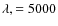 $\lambda ,=5000$