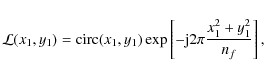 \begin{displaymath}
{\cal L}(x_1,y_1)={\rm circ}(x_1,y_1)\exp\left[-{\rm j}2\pi \frac{x^{2}_{1}+y^{2}_{1}}{n_f}\right],
\end{displaymath}