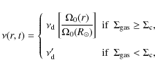 \begin{displaymath}\nu(r,t) = \left\{
\begin{array}{lll}
\nu_{\rm d}~\biggl{[\di...
...ox{if} & \Sigma_{\rm gas} < \Sigma_{\rm c},
\end{array}\right.
\end{displaymath}