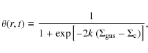 \begin{displaymath}\theta(r,t) \equiv {1\over 1+ \exp\left[-2k~(\Sigma_{\rm gas} - \Sigma_{\rm c})\right]},
\end{displaymath}