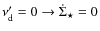 $\nu'_{\rm d} = 0 \to \dot{\Sigma}_\star = 0$
