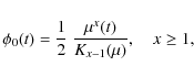 \begin{displaymath}\phi_0(t) = {1\over 2}~{\mu^{x}(t)\over K_{x-1}(\mu)}, \quad x \ge 1,
\end{displaymath}