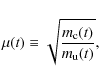 \begin{displaymath}\mu(t) \equiv \sqrt{{m_{\rm c}(t)\over m_{\rm u}(t)}},
\end{displaymath}