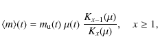 \begin{displaymath}\langle m\rangle (t) = m_{\rm u}(t)~\mu(t) ~{K_{x-1}(\mu) \over K_{x}(\mu)}, \quad x \ge 1,
\end{displaymath}