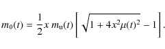\begin{displaymath}m_0(t) = {1\over 2} x~m_{\rm u}(t)\left[\sqrt{1+ 4x^2\mu(t)^2} - 1\right].
\end{displaymath}