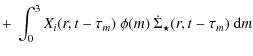 $\displaystyle +~\int_{0}^{3} X_i(r, t-\tau_m)~\phi(m)~\dot{\Sigma}_{\star}(r,t-\tau_m)~{\rm d}m$