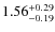 $\rm 1.56_{-0.19}^{+0.29}$