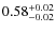 $\rm0.58_{-0.02}^{+0.02}$