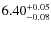 $\rm 6.40_{-0.08}^{+0.05}$