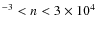$^{-3}<n<3\times10^{4}$
