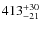 $\rm 413_{-21}^{+30}$