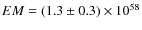 $EM=(1.3\pm0.3)\times 10^{58}$