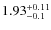 $\rm 1.93_{-0.1}^{+0.11}$