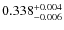 $\rm0.338_{-0.006}^{+0.004}$
