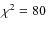 $\chi ^2=80$