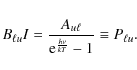 \begin{displaymath}B_{\ell u}I=\frac{A_{u \ell}}{{\rm e}^{\frac{h \nu}{k T}}-1}\equiv P_{\ell u}.
\end{displaymath}