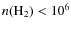 $n({\rm H}_2)<10^6$