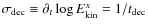 $\sigma_{{\rm dec}} \equiv \partial_{t} \log
E^{x}_{{\rm kin}} = 1/ t_{{\rm dec}}$