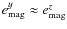 $e^y_{\rm mag}
\approx e^z_{\rm mag}$