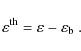 \begin{displaymath}
\varepsilon^{{\rm th}} = \varepsilon - \varepsilon_{\rm b} ~.
\end{displaymath}