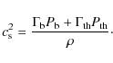 \begin{displaymath}
c_{\rm s}^2 = \frac{\Gamma_{\rm b} P_{\rm b} + \Gamma_{\rm th} P_{\rm th}}{\rho}\cdot
\end{displaymath}