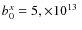 $b_{0}^{x} = 5, \times 10^{13}~$