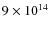 $9 \times 10^{14}~$