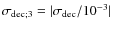 $\sigma_{{\rm dec};3} = \vert\sigma_{\rm dec}
/ 10^{-3}\vert$