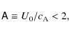 \begin{displaymath}
\mathsf{A}\equiv U_0 / c_{\rm A} < 2,
\end{displaymath}
