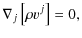 $\displaystyle \nabla_j \left[ \rho v^j \right] = 0,$