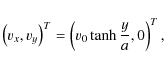 \begin{displaymath}
\left( v_x, v_y \right)^T =\left(v_0 \tanh \frac{y}{a}, 0 \right)^T,
\end{displaymath}