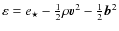 $\varepsilon = e_\star - \frac{1}{2} \rho \vec v ^ 2 -
\frac{1}{2} \vec b ^2$
